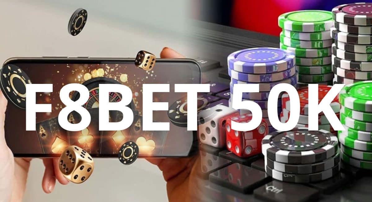 F8bet 50k - Chương trình ưu đãi đặc biệt và trải nghiệm cá cược tuyệt vời