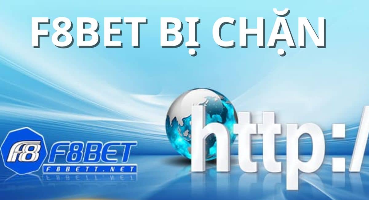 Thông tin F8bet bị chặn thật sự chính xác không tìm hiểu ngay