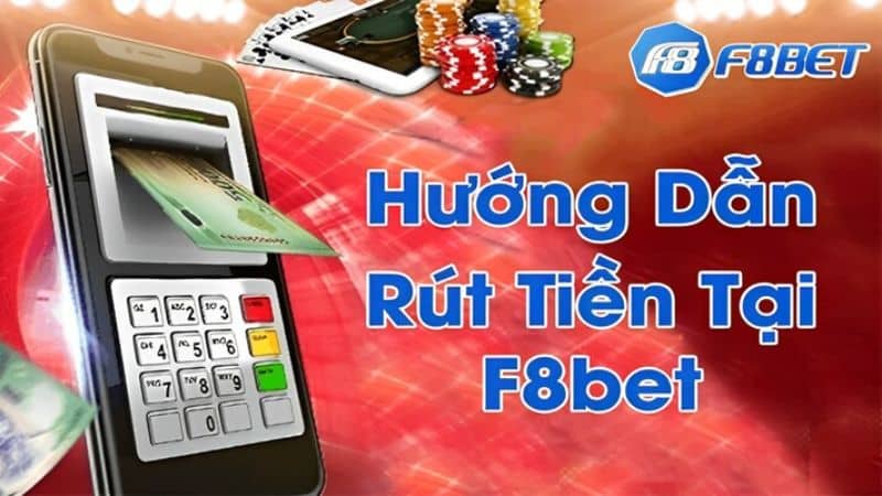 Cách rút tiền tại F8bet hiệu quả nhất 