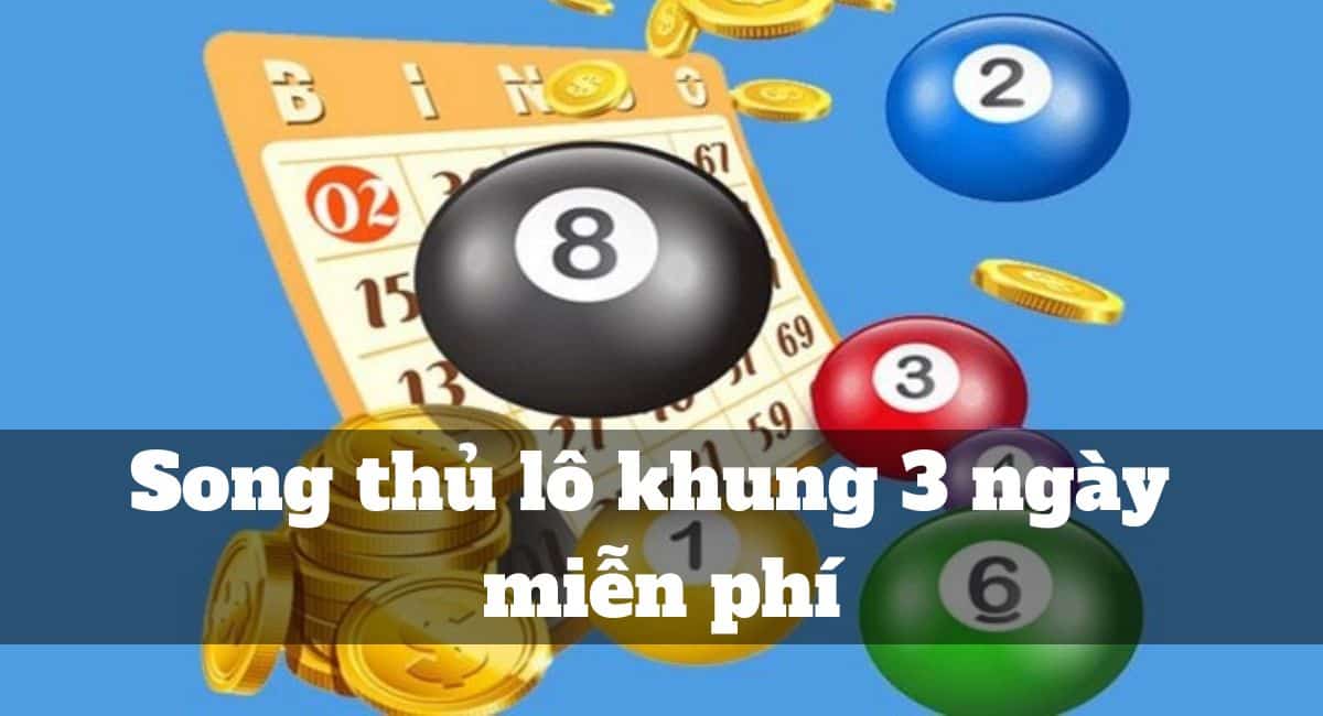 Song thủ lô khung 3 ngày miễn phí - Trải nghiệm và tận hưởng thành công