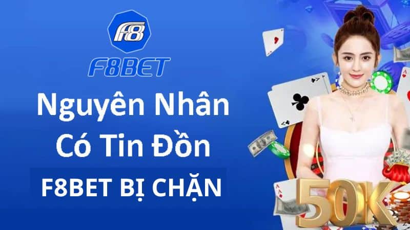 Tại sao lại có thông tin F8bet bị chặn? 